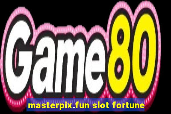 masterpix.fun slot fortune